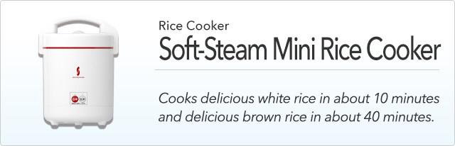 Rice Cooker - Soft-Steam Mini Rice Cooker - Cooks delicious white rice in about 10 minutes and delicious brown rice in about 40 minutes.